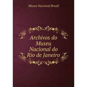 

Книга Archivos do Museu Nacional do Rio de Janeiro. Museu Nacional Brazil
