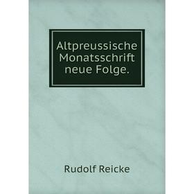 

Книга Altpreussische Monatsschrift neue Folge. Rudolf Reicke