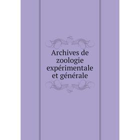 

Книга Archives de zoologie expérimentale et générale