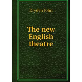 

Книга The new English theatre. Dryden John
