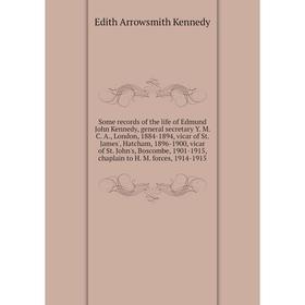

Книга Some records of the life of Edmund John Kennedy, general secretary Y M. C. A., London, 1884-1894, vicar of St. James', Hatcham