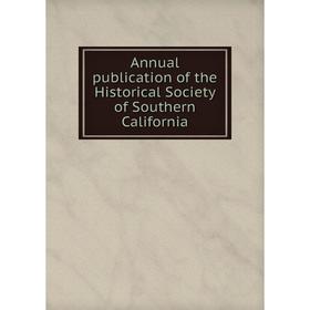 

Книга Annual publication of the Historical Society of Southern California
