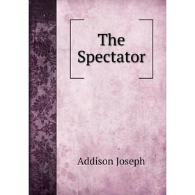 

Книга The Spectator. Джозеф Аддисон