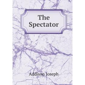 

Книга The Spectator. Джозеф Аддисон