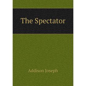 

Книга The Spectator. Джозеф Аддисон