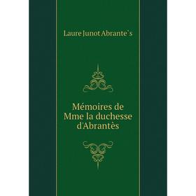 

Книга Mémoires de Mme la duchesse d'Abrantès