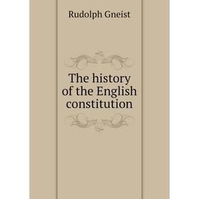 

Книга The history of the English constitution. Rudolph Gneist