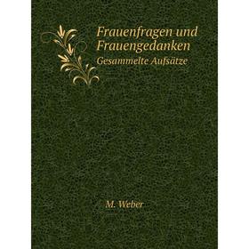 

Книга Frauenfragen und FrauengedankenGesammelte Aufsätze. M. Weber