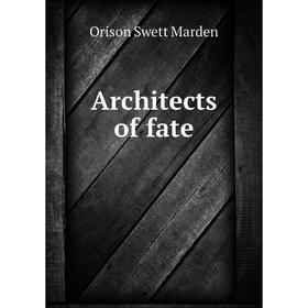 

Книга Architects of fate. Orison Swett Marden