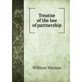 

Книга Treatise of the law of partnership. William Watson
