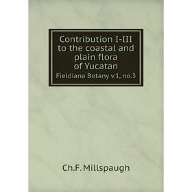 

Книга Contribution I-III to the coastal and plain flora of YucatanFieldiana Botany v. 1, no. 3. Ch. F. Millspaugh