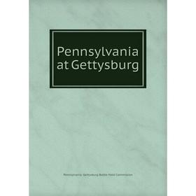 

Книга Pennsylvania at Gettysburg. Pennsylvania. Gettysburg Battle-field Commission