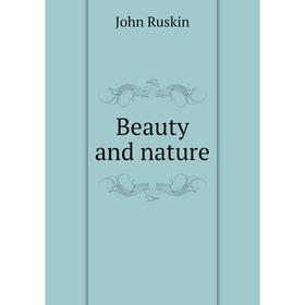 

Книга Beauty and nature. John Ruskin