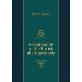 

Книга A companion to the British pharmacopoeia. Peter Squire