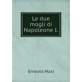 

Книга Le due mogli di Napoleone I