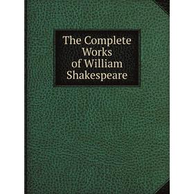 

Книга The Complete Works of William Shakespeare. Уильям Шекспир