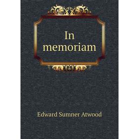 

Книга In memoriam. Edward Sumner Atwood
