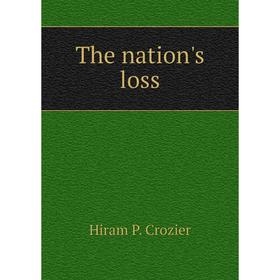 

Книга The nation's loss. Hiram P. Crozier