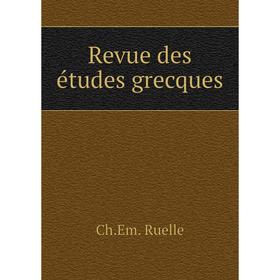 

Книга Revue des études grecques. Ch. Em. Ruelle