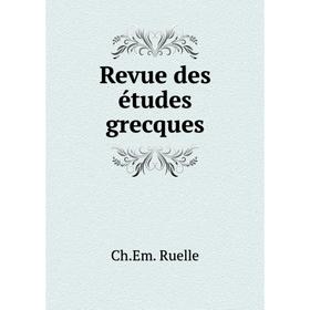 

Книга Revue des études grecques. Ch. Em. Ruelle