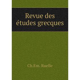 

Книга Revue des études grecques. Ch. Em. Ruelle