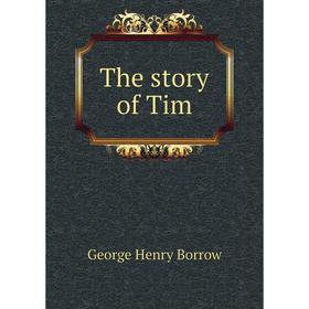 

Книга The story of Tim. George Henry Borrow
