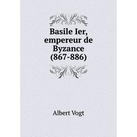 

Книга Basile Ier, empereur de Byzance (867-886). Albert Vogt