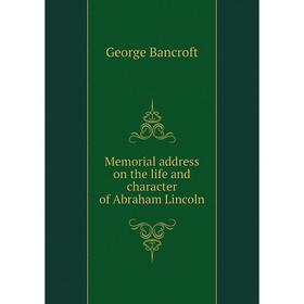 

Книга Memoria l address on the life and character of Abraham Lincoln