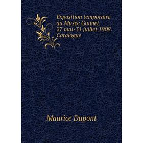 

Книга Exposition temporaire au Musée Guimet. 27 mai-31 juillet 1908. Catalogue. Maurice Dupont