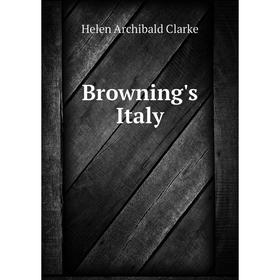 

Книга Browning's Italy. Helen Archibald Clarke