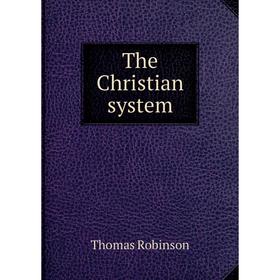 

Книга The Christian system. Thomas Robinson