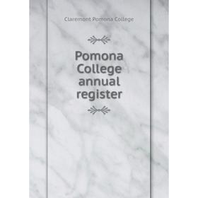 

Книга Pomona College annual register. Claremont Pomona College