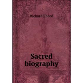 

Книга Sacred biography. Richard Theed