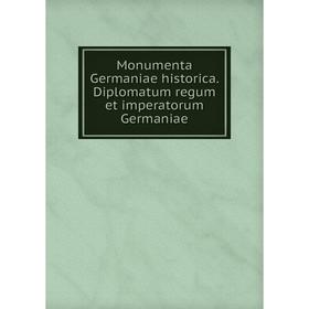 

Книга Monumenta Germaniae historica Diplomatum regum et imperatorum Germaniae