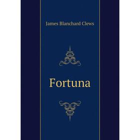 

Книга Fortuna. James Blanchard Clews