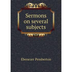 

Книга Sermons on several subjects. Ebenezer Pemberton