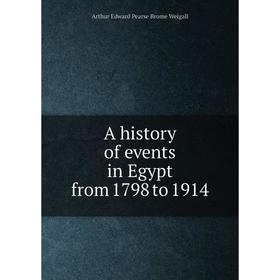 

Книга A history of events in Egypt from 1798 to 1914. Arthur Edward Pearse Brome Weigall