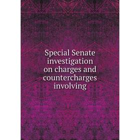 

Книга Special Senate investigation on charges and countercharges involving