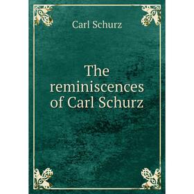 

Книга The reminiscences of Carl Schurz. Carl Schurz
