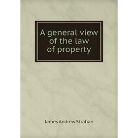 

Книга A general view of the law of property. James Andrew Strahan