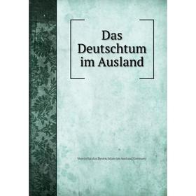 

Книга Das Deutschtum im Ausland. Verein fur das Deutschtum im Ausland Germany