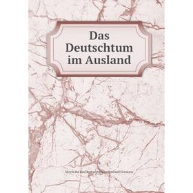 

Книга Das Deutschtum im Ausland. Verein fur das Deutschtum im Ausland Germany