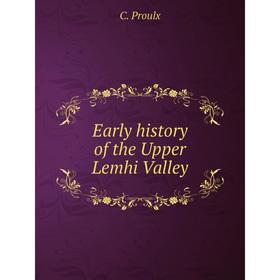 

Книга Early history of the Upper Lemhi Valley. C. Proulx
