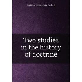 

Книга Two studies in the history of doctrine. Benjamin Breckinridge Warfield
