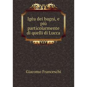 

Книга Igèa dei bagni, e più particolarmente di quelli di Lucca. Giacomo Franceschi