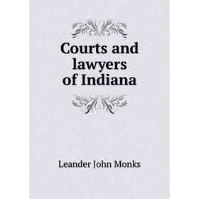 

Книга Courts and lawyers of Indiana. Leander John Monks