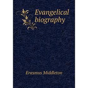 

Книга Evangelical biography. Erasmus Middleton