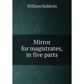 

Книга Mirror for magistrates, in five Parts
