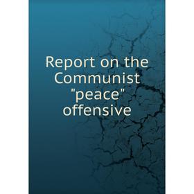

Книга Report on the Communist peace offensive