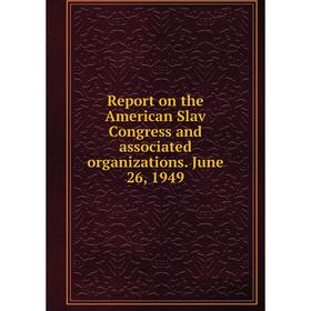 

Книга Report on the American Slav Congress and associated organizations. June 26, 1949